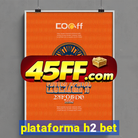 plataforma h2 bet